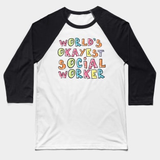 World's Okayest Social Worker Gift Idea Baseball T-Shirt